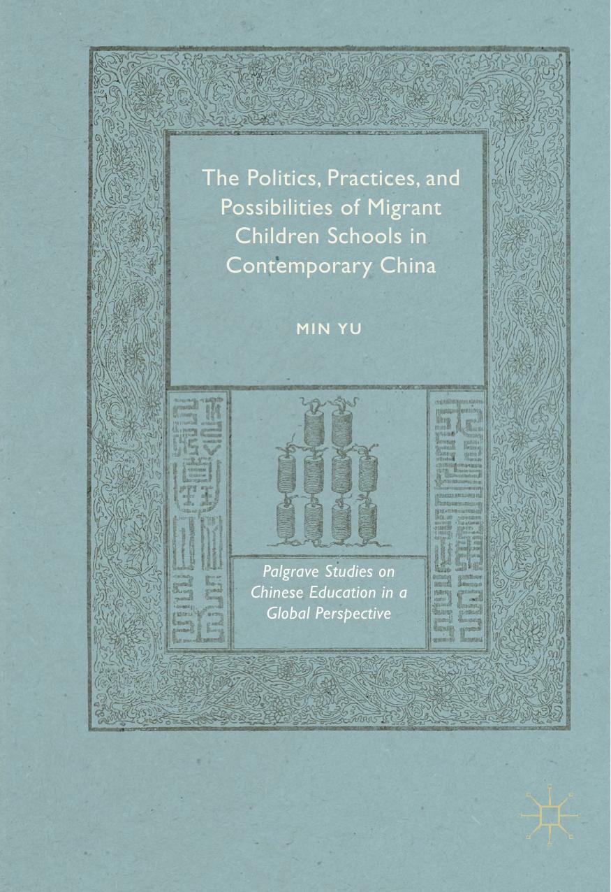 The Politics, Practices, and Possibilities of Migrant Children Schools in Contemporary China by Min Yu (auth.)