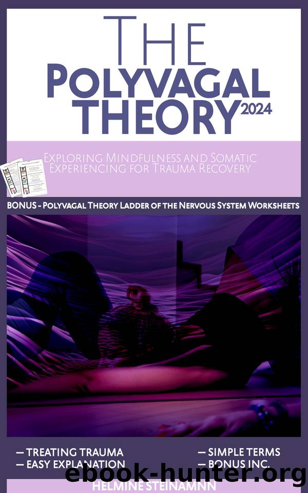 The Polyvagal Theory: Exploring Mindfulness and Somatic Experiencing for Trauma Recovery by Steinmann Helmine