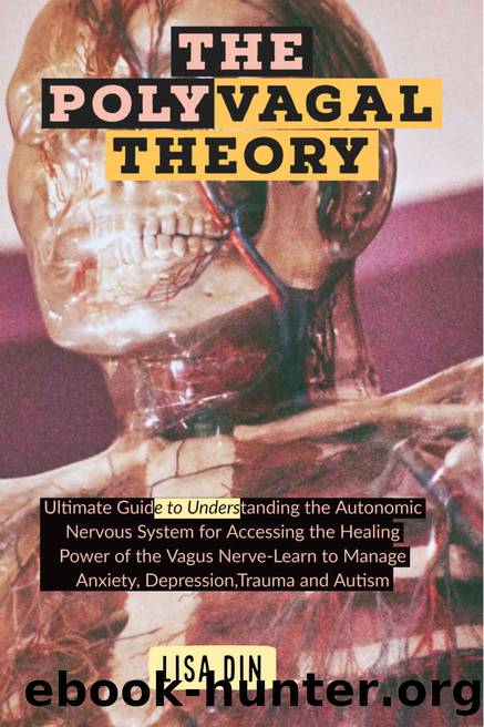 The Polyvagal Theory: Ultimate Guide to Understanding the Autonomic Nervous System for Accessing the Healing Power of the Vagus Nerve-Learn to Manage Anxiety, Depression,Trauma and Autism by Lisa Din