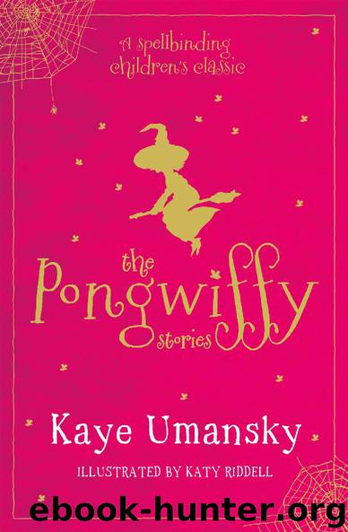 The Pongwiffy Stories by Kaye Umansky