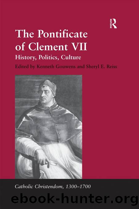 The Pontificate of Clement VII: History, Politics, Culture by Kenneth Gouwens Sheryl E. Reiss (eds.)