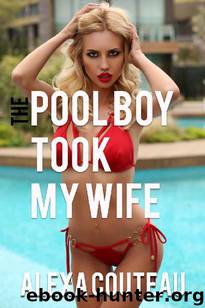 The Pool Boy Took My Wife (Hotwife Erotica) by Alexa Couteau