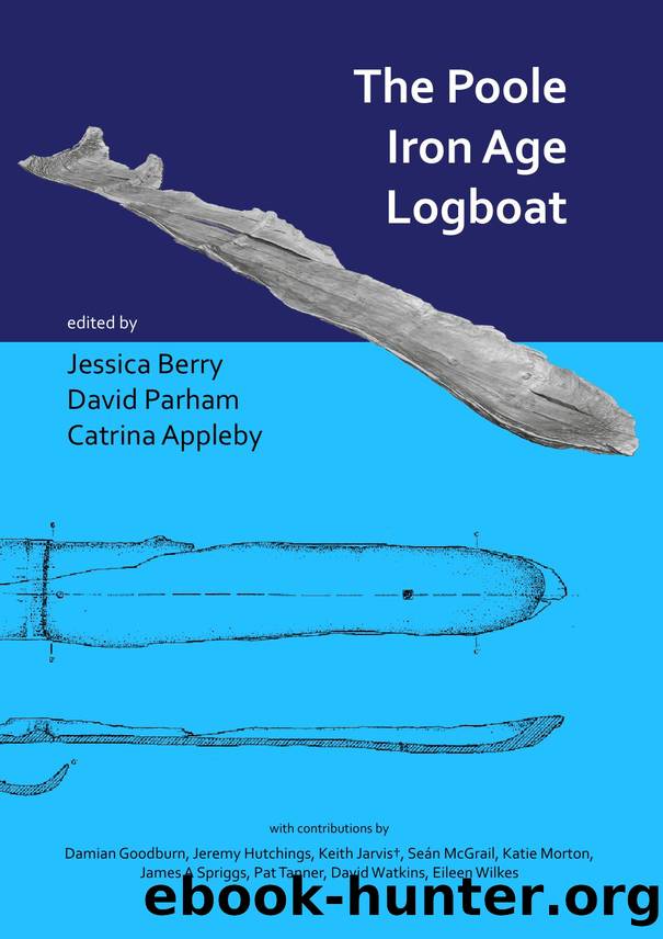 The Poole Iron Age Logboat by Jessica Berry; David Parham; Catrina Appleby