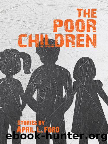 The Poor Children by April L. Ford