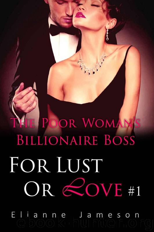 The Poor Woman's Billionaire Boss: For Lust Or Love(Part 1) by Elianne Jameson