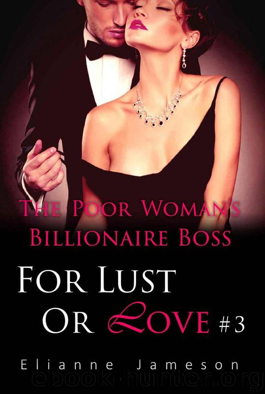 The Poor Woman's Billionaire Boss: For Lust Or Love(Part 3) by Elianne Jameson