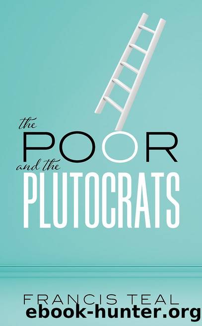 The Poor and the Plutocrats by Francis Teal