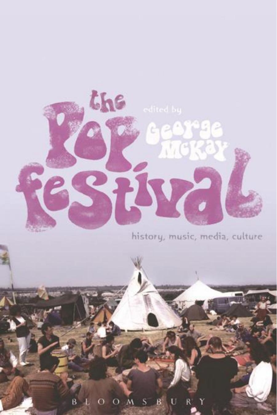 The Pop Festival: History, Music, Media, Culture by George McKay