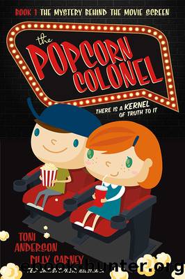 The Popcorn Colonel: There Is a Kernal of Truth to It. by Toni Anderson