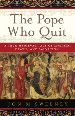 The Pope Who Quit: A True Medieval Tale of Mystery, Death, and Salvation by Jon M. Sweeney