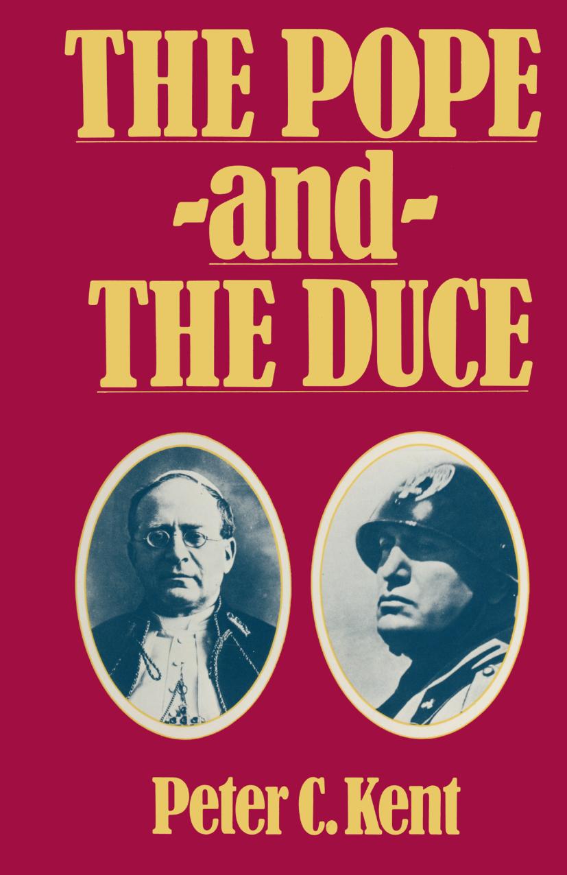 The Pope and the Duce: The International Impact of the Lateran Agreements by Peter C. Kent (auth.)