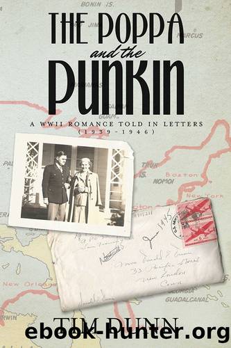The Poppa and the Punkin: a WWII Romance Told in Letters (1939-1946) by Tim Dunn