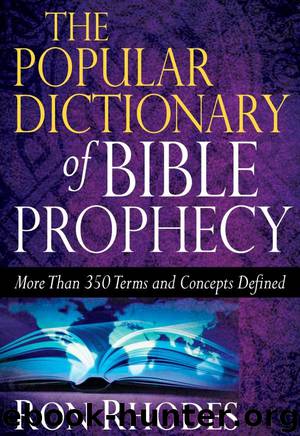 The Popular Dictionary of Bible Prophecy: More than 350 Terms and Concepts Defined by Ron Rhodes