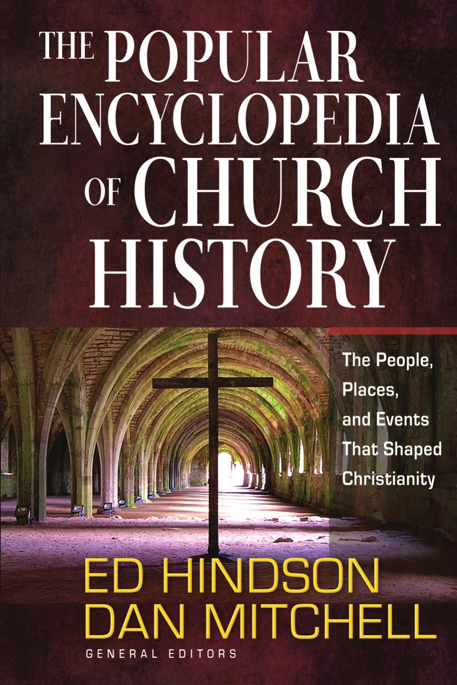 The Popular Encyclopedia of Church History: The People, Places, and Events That Shaped Christianity by Ed Hindson Dan Mitchell