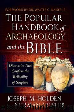 The Popular Handbook of Archaeology and the Bible: Discoveries That Confirm the Reliability of Scripture by Joseph M. Holden;Norman Geisler