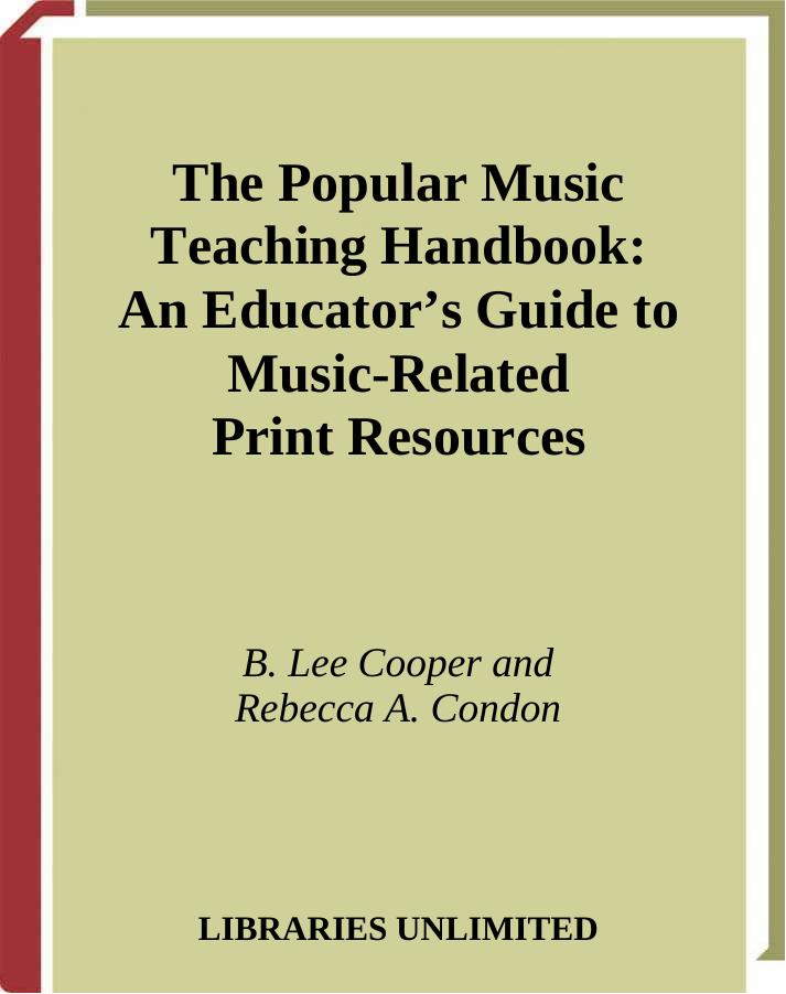 The Popular Music Teaching Handbook: An Educator's Guide to Music-Related Print Resources by B. Lee Cooper Rebecca A. Condon