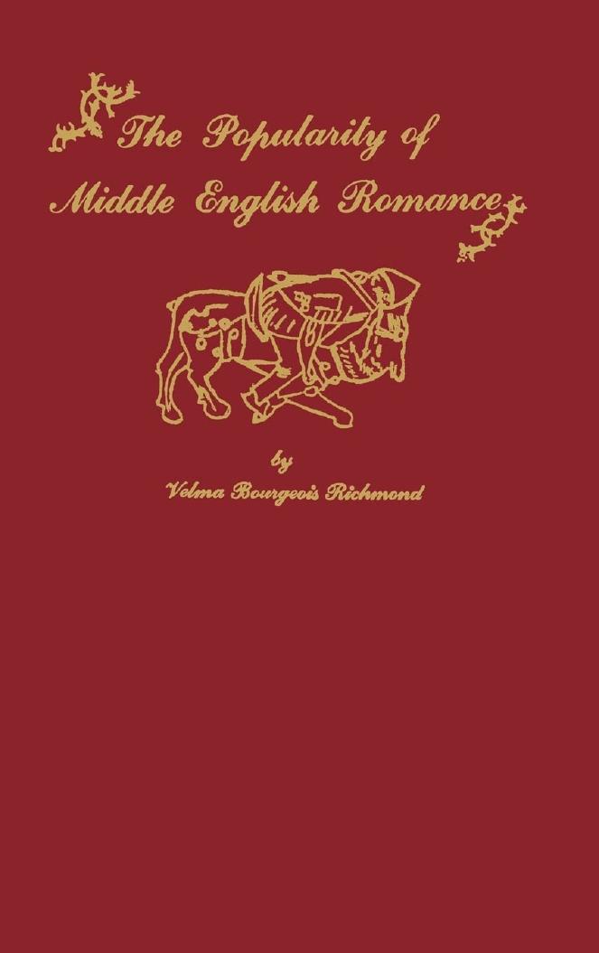 The Popularity of Middle English Romance by Velma Bourgeois Richmond