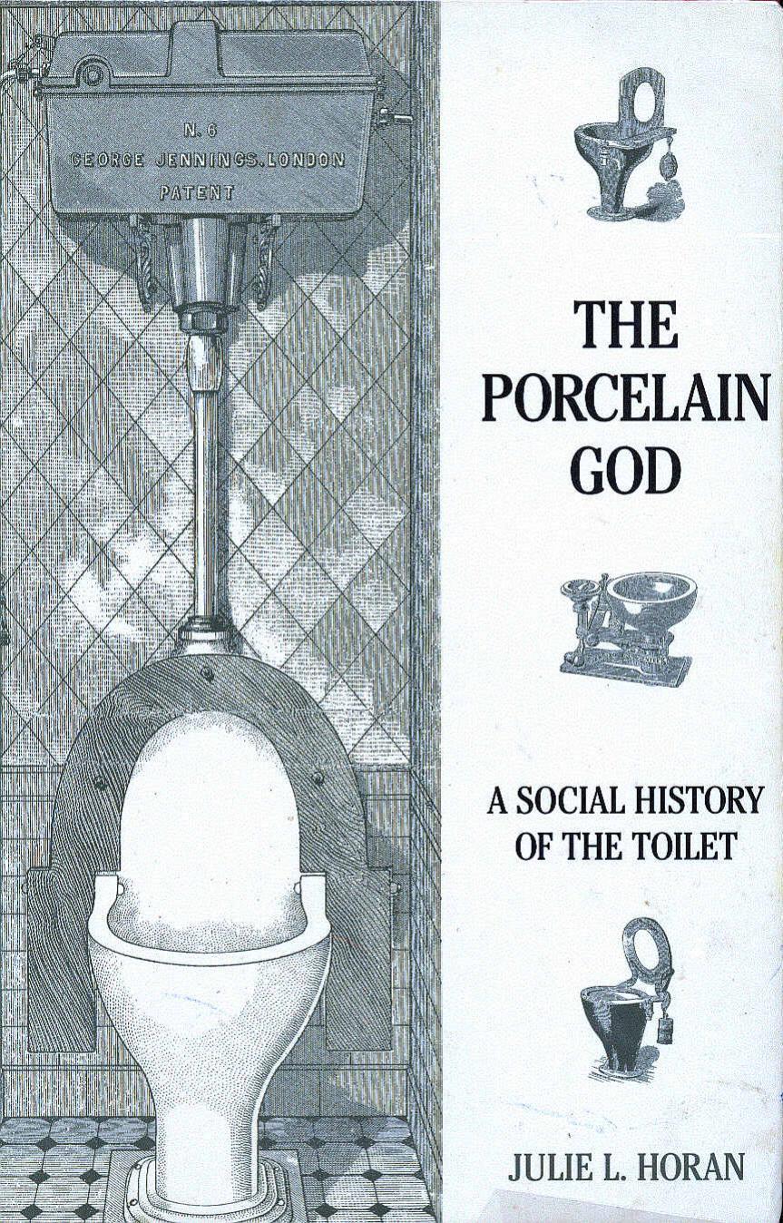 The Porcelain God: A Social History of the Toilet by L. Julie Horn