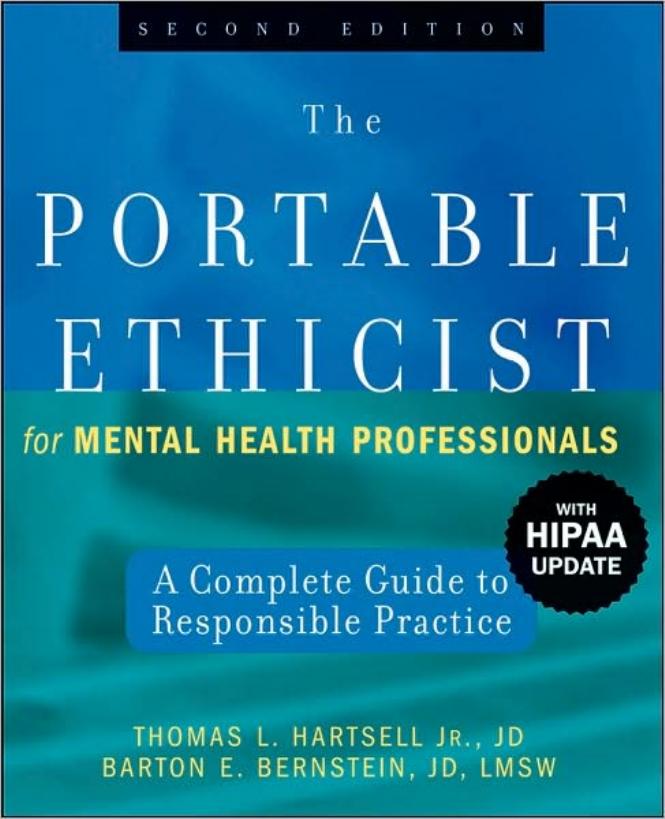 The Portable Ethicist for Mental Health Professionals, with HIPAA Update: A Complete Guide to Responsible Practice, 2nd edition by Thomas L. Jr. JD Hartsell Barton E. JD LMSW Bernstein
