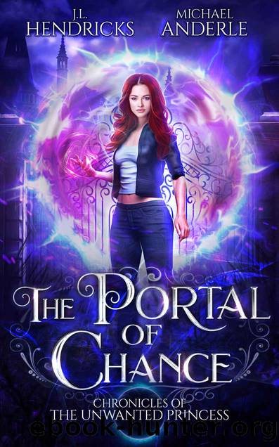 The Portal of Chance: A YA Halfling Fae UFAdventure Series (Chronicles of The Unwanted Princess Book 1) by J.L. Hendricks & Michael Anderle