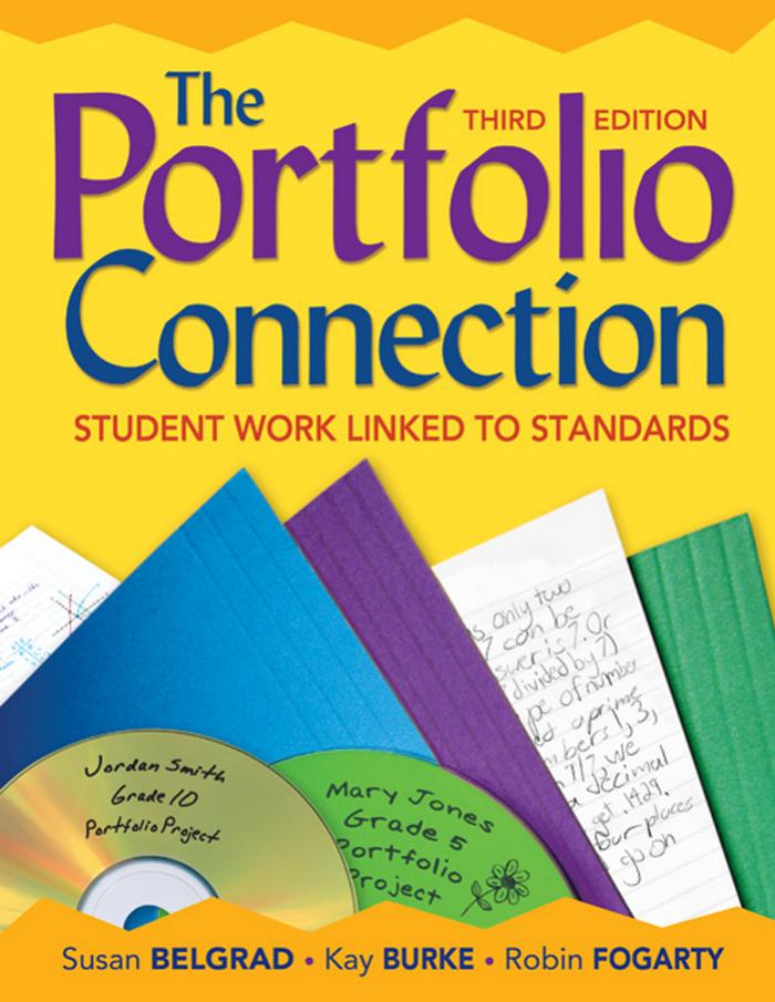 The Portfolio Connection: Student Work Linked to Standards, 3rd Edition by Susan Belgrad Kathleen (Kay) B. Burke Robin J. Fogarty