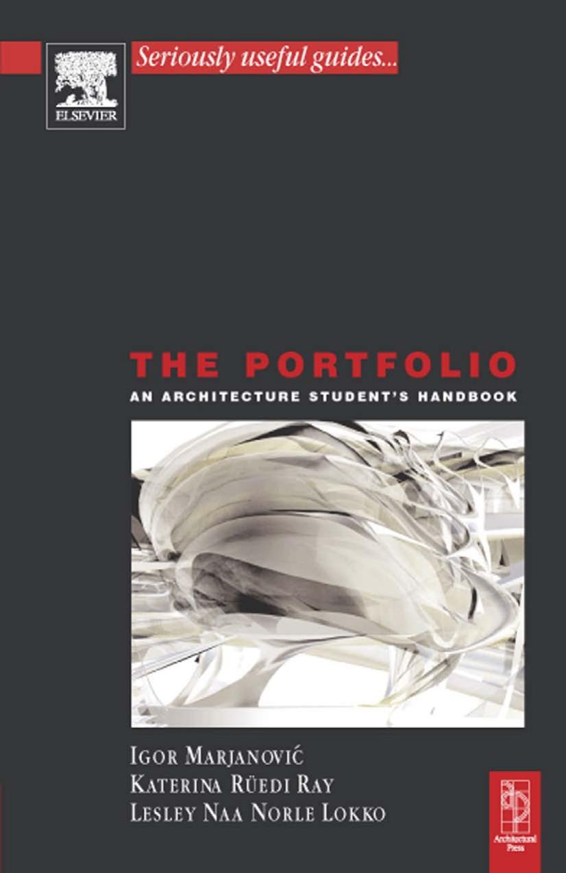 The Portfolio: An Architectural Student's Handbook by Katerina Ruedi Ray PhD in Architecture Lesley Lokko Dip Arch Igor Marjanovic