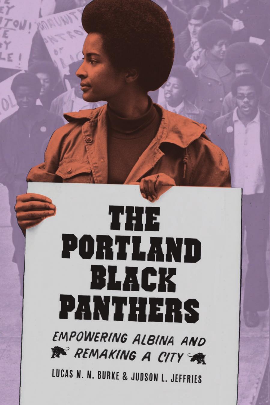 The Portland Black Panthers: Empowering Albina and Remaking a City by Lucas N. N. Burke; Judson L. Jeffries