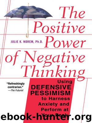 The Positive Power Of Negative Thinking by Julie Norem