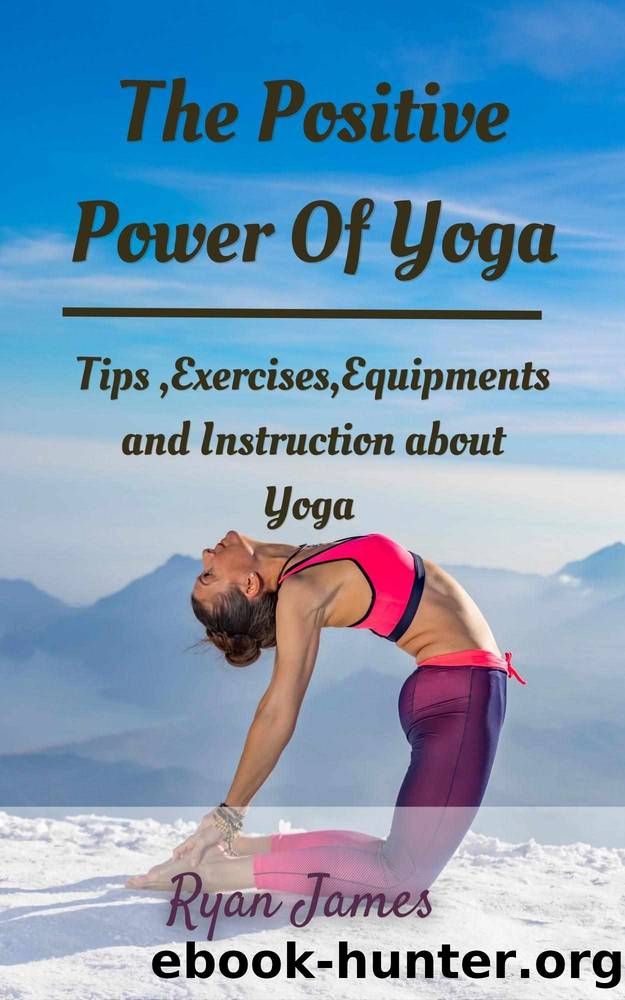 The Positive Power Of Yoga by James Ryan
