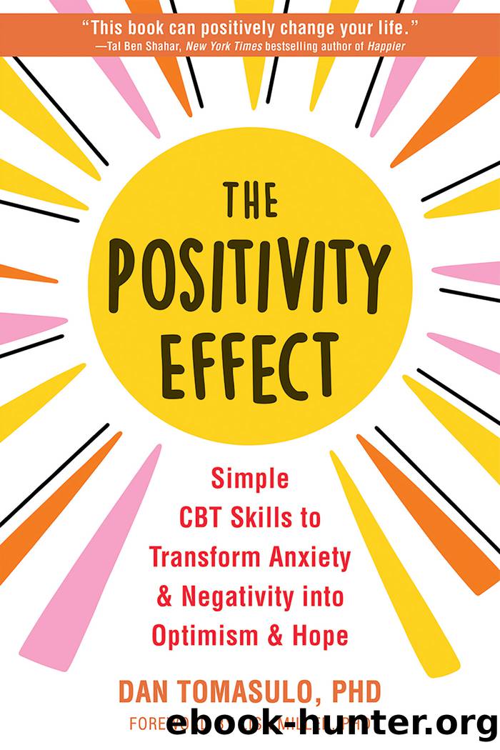 The Positivity Effect: Simple CBT Skills to Transform Anxiety and Negativity into Optimism and Hope by Dan Tomasulo