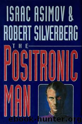 The Positronic Man by Isaac Asimov & Robert Silverberg
