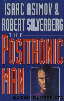 The Positronic Man by Isaac Asimov;Robert Silverberg