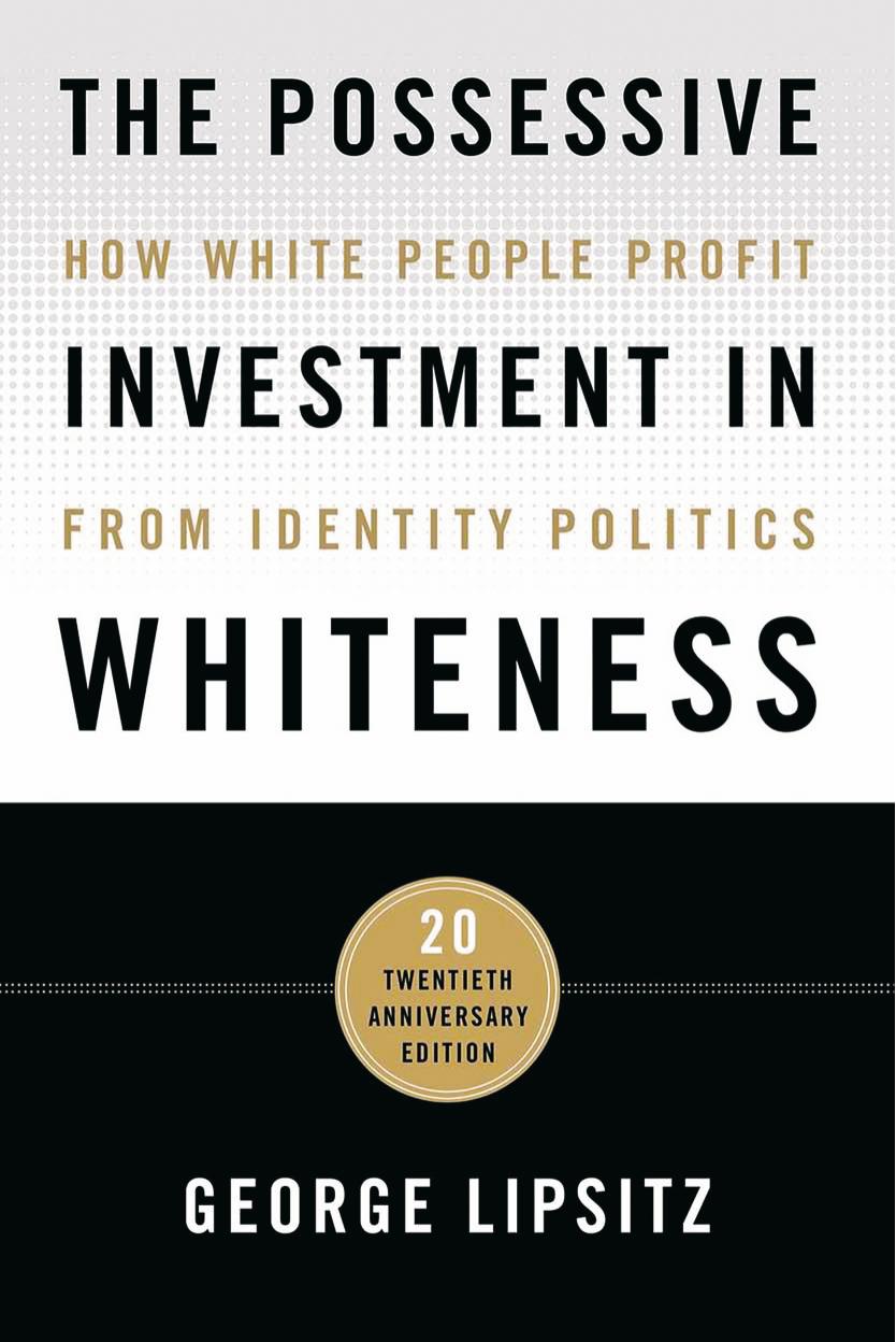 The Possessive Investment in Whiteness: How White People Profit from Identity Politics by George Lipsitz