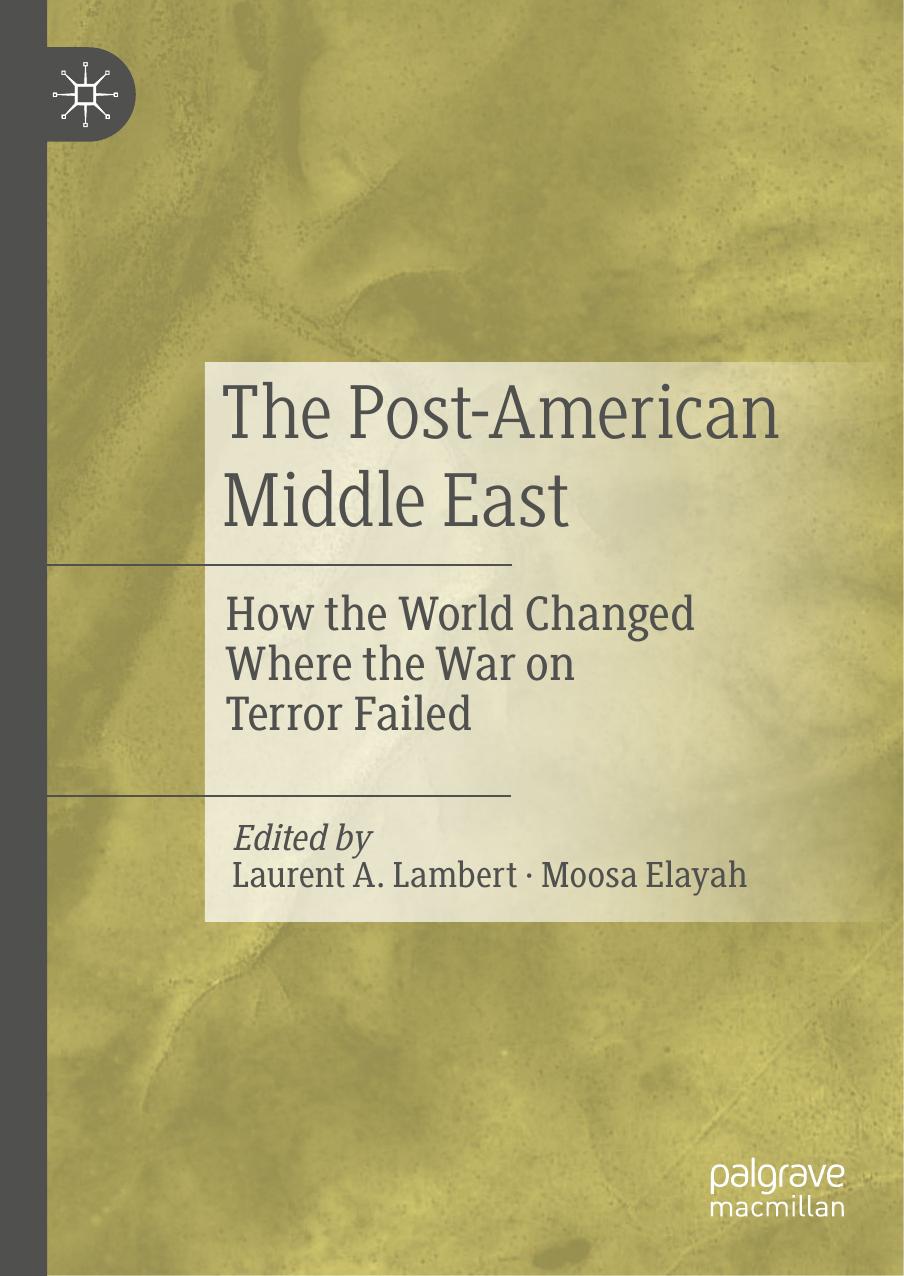 The Post-American Middle East: How the World Changed Where the War on Terror Failed by Laurent A. Lambert Moosa Elayah