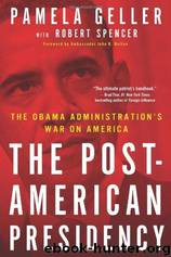 The Post-American Presidency: The Obama Administration's War on America by Geller Pamela