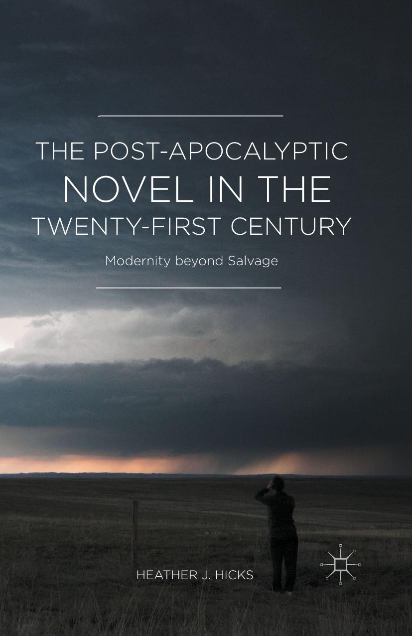 The Post-Apocalyptic Novel in the Twenty-First Century: Modernity beyond Salvage by Heather J. Hicks (auth.)