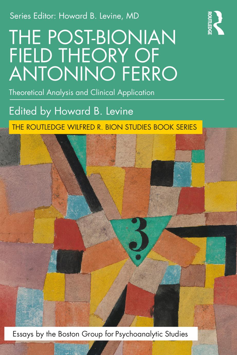 The Post-Bionian Field Theory of Antonino Ferro: Theoretical Analysis and Clinical Application by Howard B. Levine (editor)