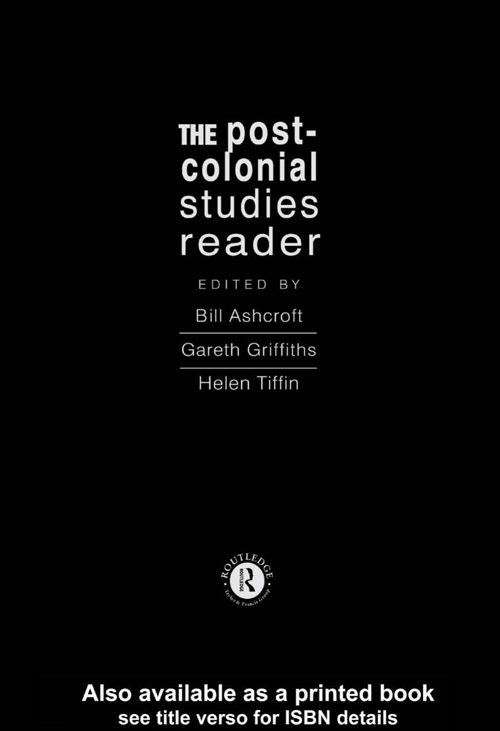 The Post-Colonial Studies Reader by Bill Ashcroft Gareth Griffiths Helen Tiffin (Eds.)