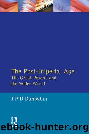 The Post-Imperial Age: The Great Powers and the Wider World by J.P.D. Dunbabin