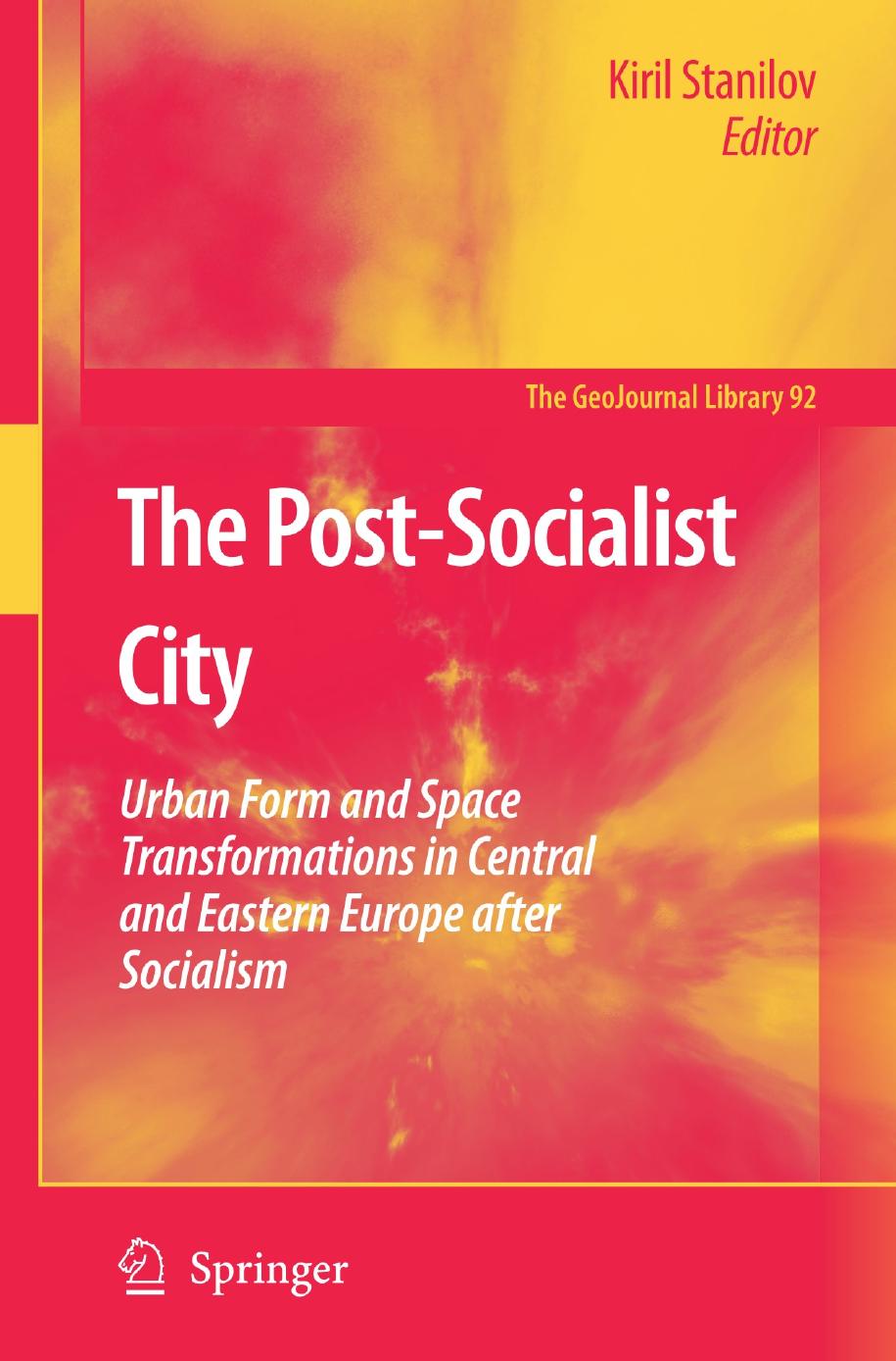 The Post-Socialist City: Urban Form and Space Transformations in Central and Eastern Europe after Socialism by Unknow