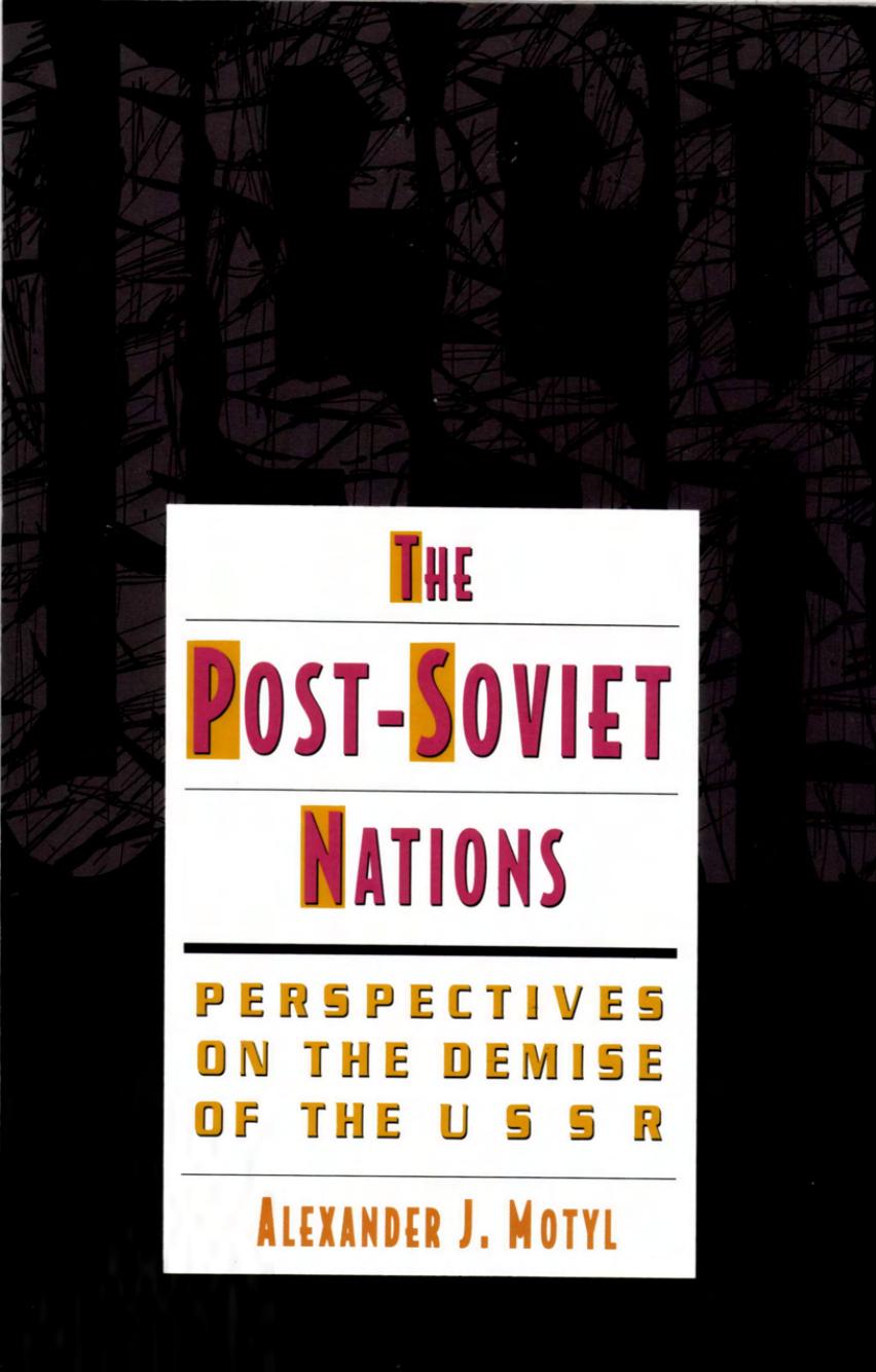 The Post-Soviet Nations: Perspectives on the Demise of the USSR by Alexander J. Motyl