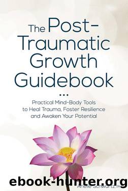 The Post-Traumatic Growth Guidebook: Practical Mind-Body Tools to Heal Trauma, Foster Resilience and Awaken Your Potential by Arielle Schwartz