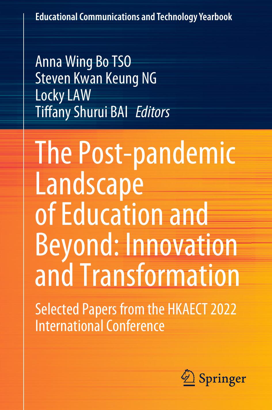 The Post-pandemic Landscape of Education and Beyond: Innovation and Transformation: Selected Papers from the HKAECT 2022 International Conference by Anna Wing Bo Tso Steven Kwan Keung Ng Locky Law Tiffany Shurui Bai