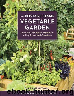 The Postage Stamp Vegetable Garden: Grow Tons of Organic Vegetables in Tiny Spaces and Containers by Karen Newcomb