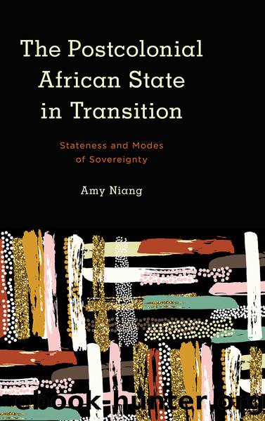 The Postcolonial African State in Transition: Stateness and Modes of Sovereignty by Amy Niang