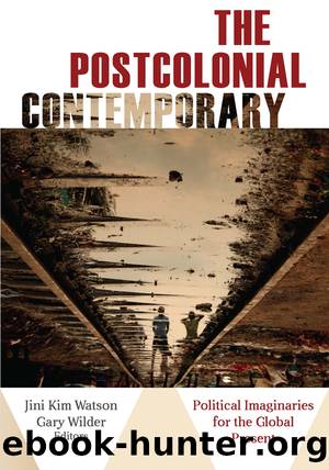 The Postcolonial Contemporary by Watson Jini Kim;Wilder Gary;