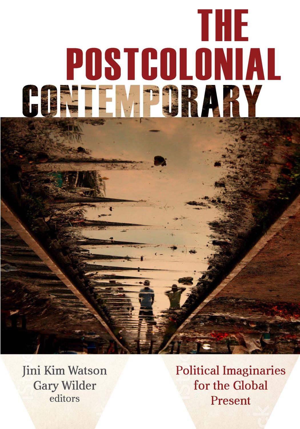 The Postcolonial Contemporary: Political Imaginaries for the Global Present by Jini Kim Watson