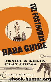 The Posthuman Dada Guide by Codrescu Andrei
