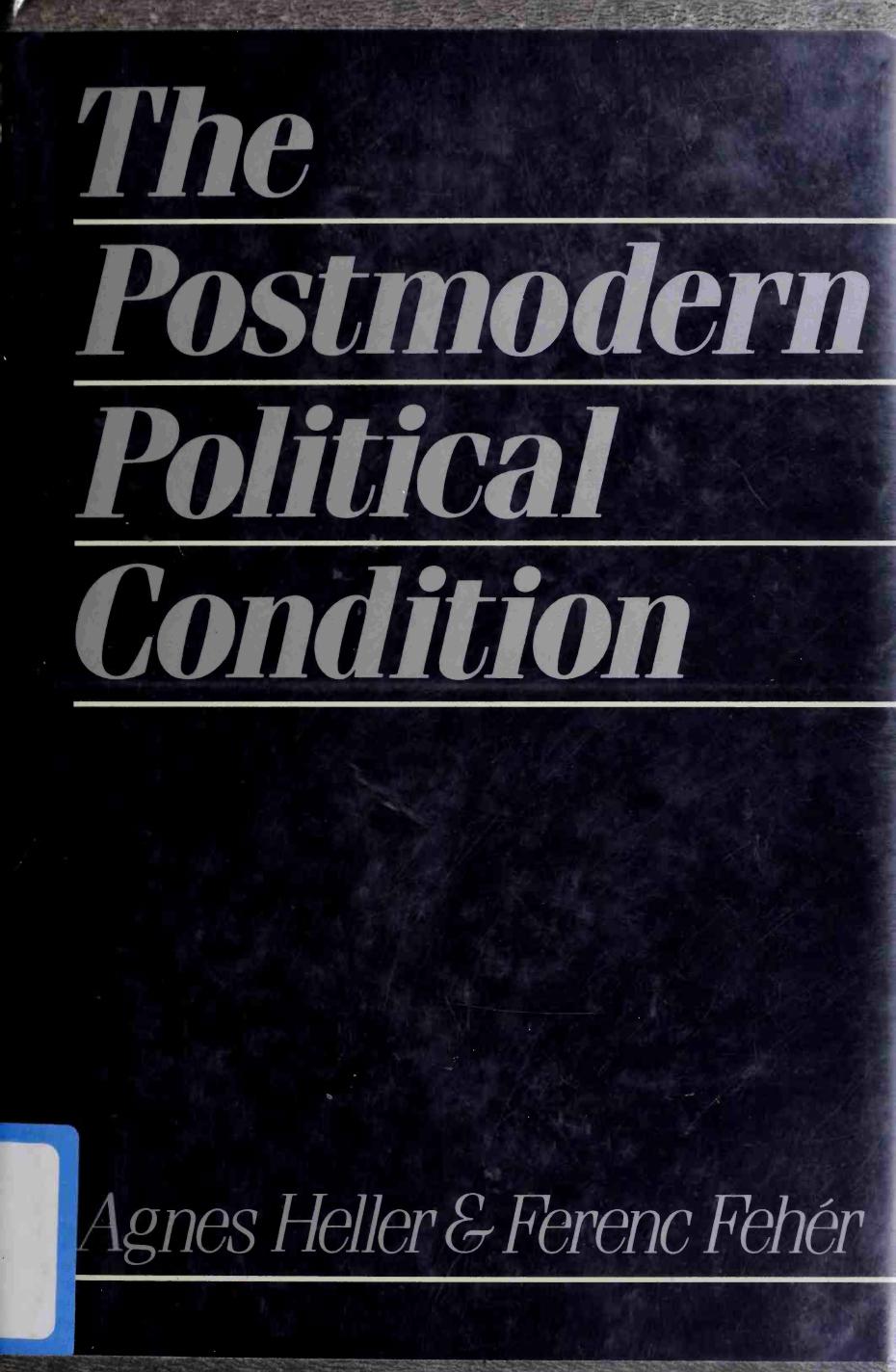 The Postmodern Political Condition by Agnes Heller Ferenc Fehér