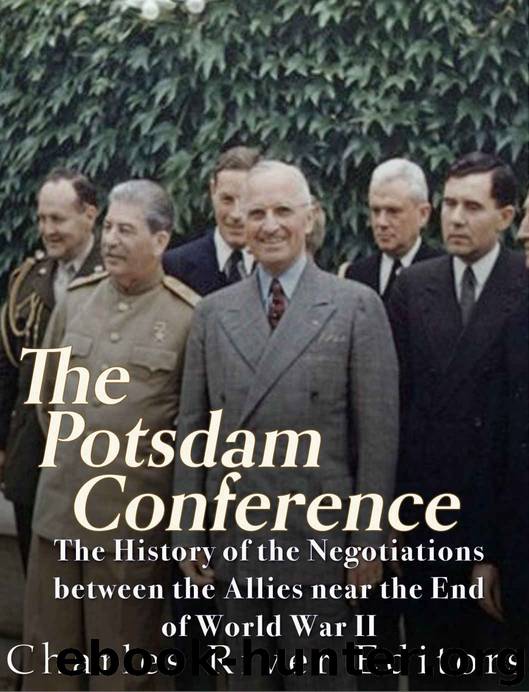 The Potsdam Conference: The History of the Negotiations Between the Allies Near the End of World War II by Charles River Editors